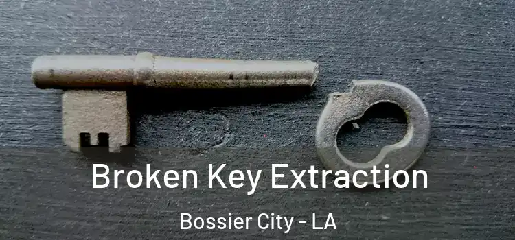 Broken Key Extraction Bossier City - LA