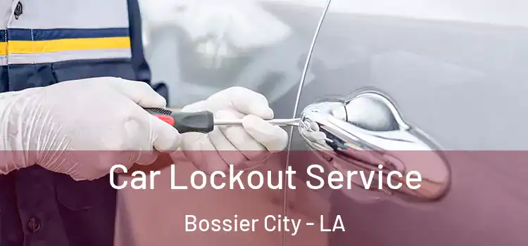 Car Lockout Service Bossier City - LA