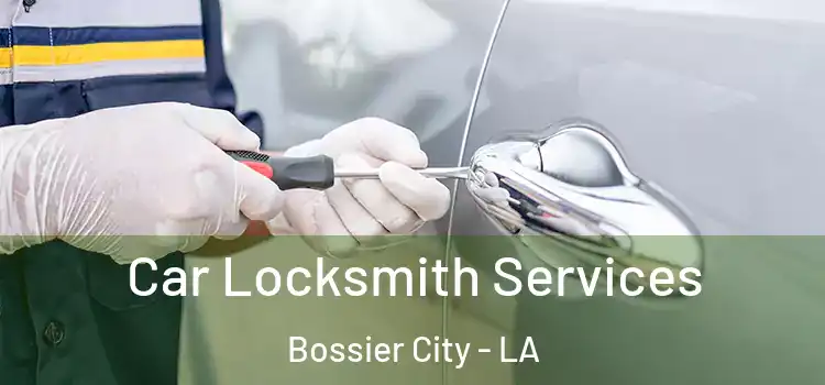 Car Locksmith Services Bossier City - LA