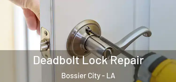 Deadbolt Lock Repair Bossier City - LA