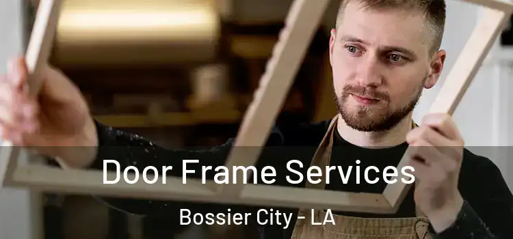 Door Frame Services Bossier City - LA