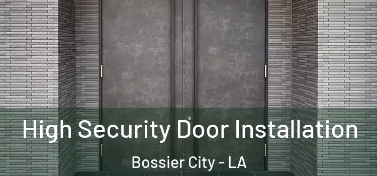 High Security Door Installation Bossier City - LA
