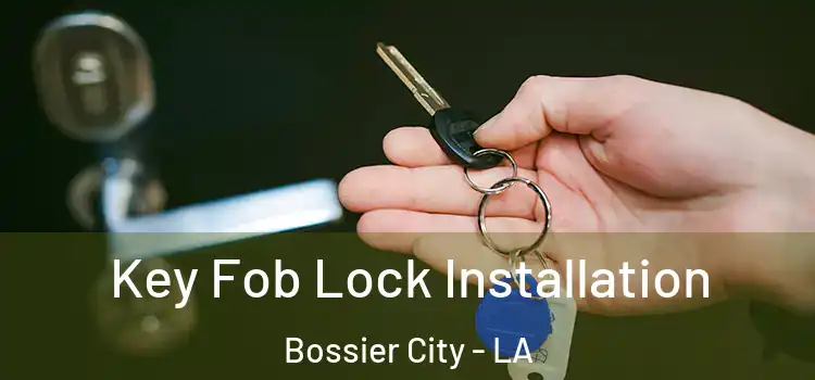 Key Fob Lock Installation Bossier City - LA