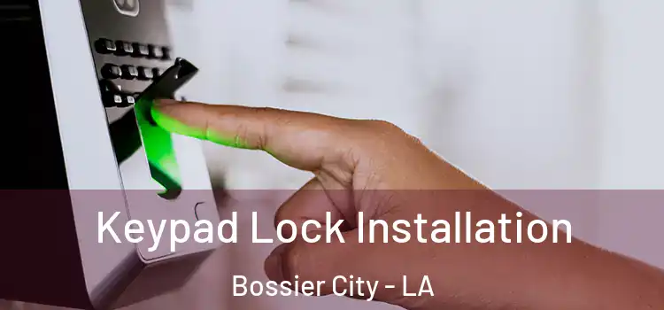 Keypad Lock Installation Bossier City - LA