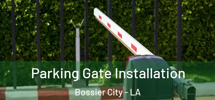 Parking Gate Installation Bossier City - LA