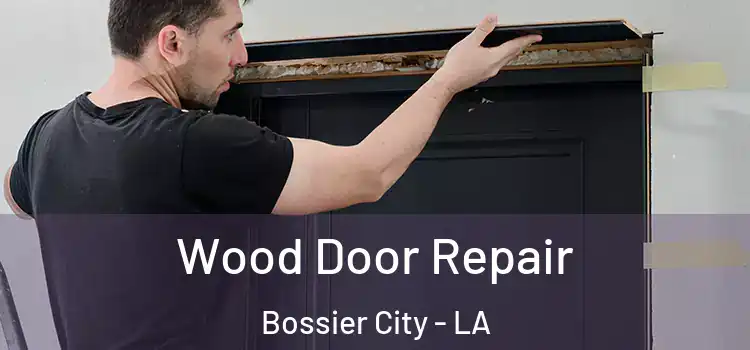 Wood Door Repair Bossier City - LA